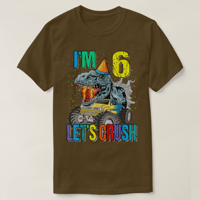 Jag är 6 Låt oss Crush Monster Lastbil Dinosaur T Shirt (Design framsida)