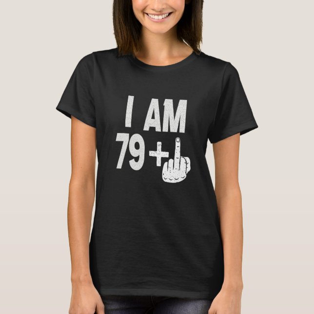 Jag är 79 plus Mitten Finger 80 på födelsedagen, f T Shirt (Framsida)