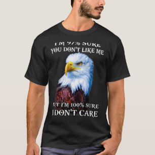 Jag är 97 säker på att du inte gillar mig, men jag t shirt