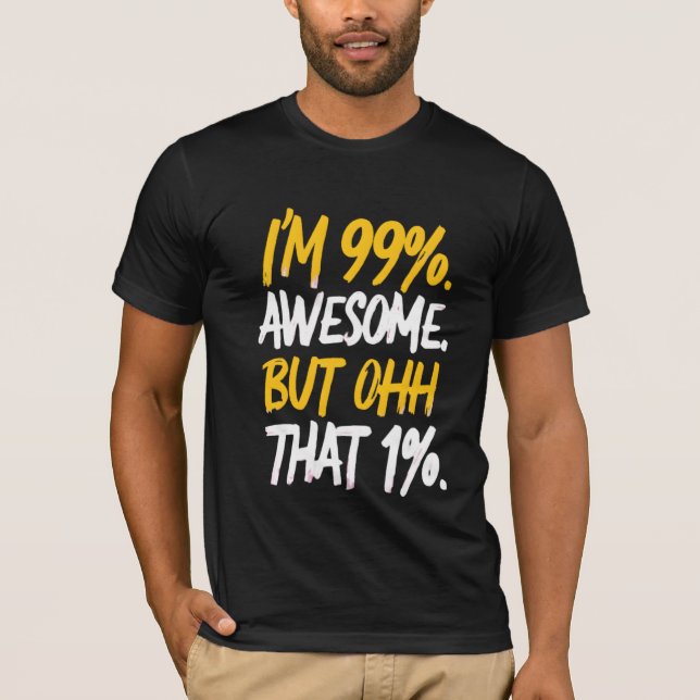 Jag är 99 % Fantastisk men den 1 % digitala konsth T Shirt (Framsida)