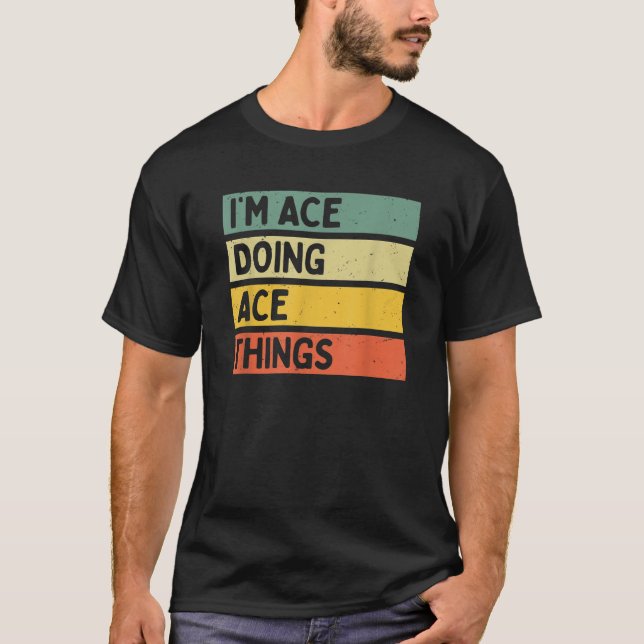 Jag är Ace Doing Ace Sak Funny Personlig Quote T Shirt (Framsida)