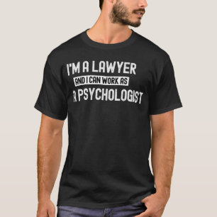 Jag är advokat och kan arbeta som psykolog. t shirt