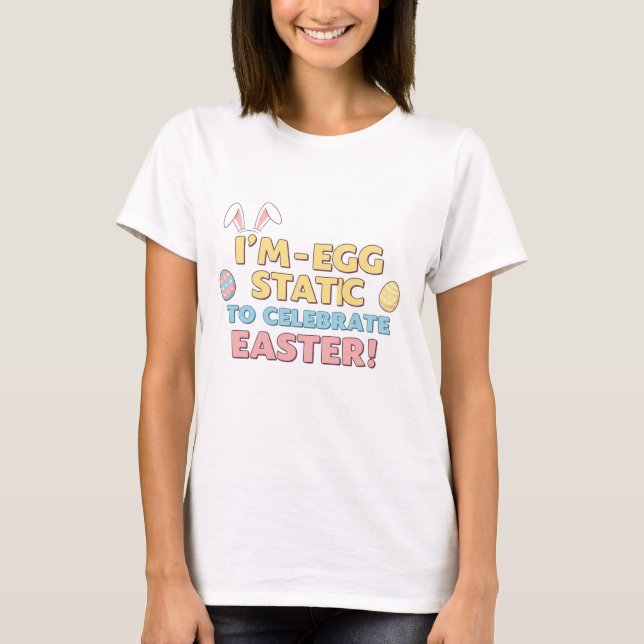 Jag är ägg-static inför påsk! Rolig typografisk de T Shirt (Framsida)