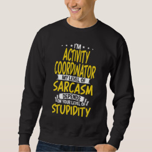 Jag är aktivitetskoordinator min nivå av Sarcasm Lång Ärmad Tröja