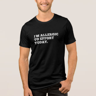 Jag är allergisk mot ansträngning idag. Funny Ursä T Shirt