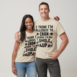 Jag är allergisk mot Järn, Tänka. Jag är helt svul T Shirt