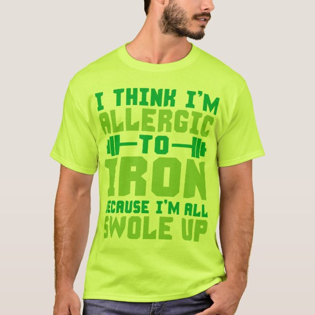 Jag är allergisk mot Järn, Tänka. Jag är helt svul T Shirt (Framsida)