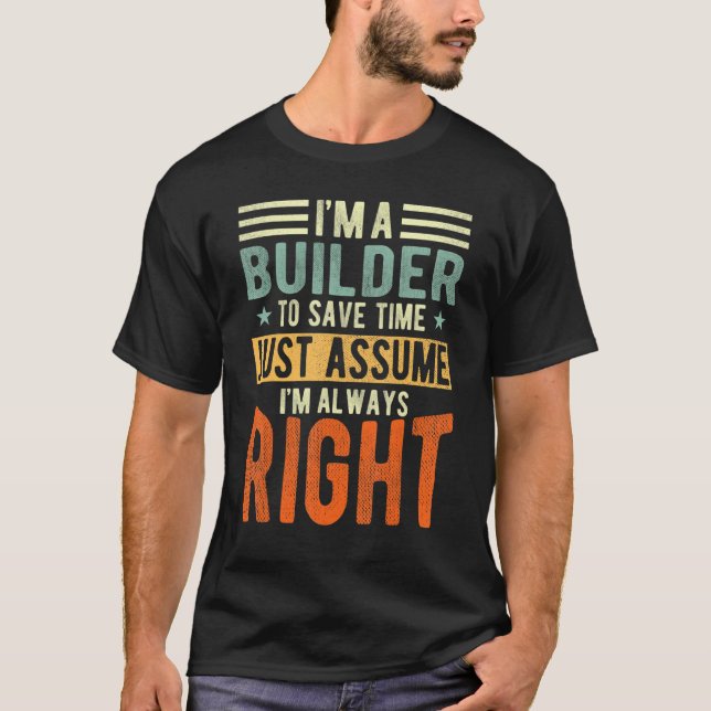 Jag är alltid höger Builder T Shirt (Framsida)