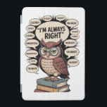 Jag är Alltid Höger - Lustigt Wise Uggla T-Shirt" iPad Mini Skydd<br><div class="desc">En humoristisk och smart design med ett klokt glas i uggla, som säkert står på en stapel av bokar. Omgiven av tal-bubblor som säger "Jag är alltid höger, " "Uppenbarligen", "Jag är höger", denna lekande konst är perfekt för alla som har en ombytlig personlighet, bok älskare, lärare, professorer eller någon...</div>