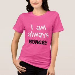 Jag är alltid HUNGRIG Funny Women's T-hirt Tee