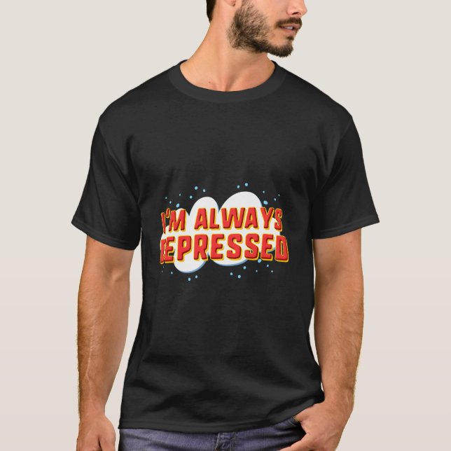 Jag är alltid nedtryckt t shirt (Framsida)