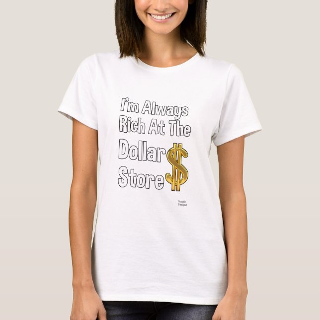 Jag är alltid Rik på dollarbutiken T Shirt (Framsida)