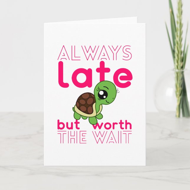 Jag är alltid sen, men värd att vänta. kort (Framsida)