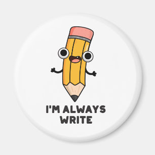 Jag är alltid Skriva Funny Pencil Pun Magnet