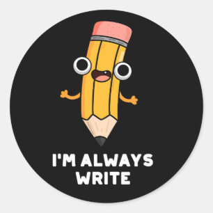 Jag är alltid Skriva Funny Pencil Pun Mörk BG Runt Klistermärke