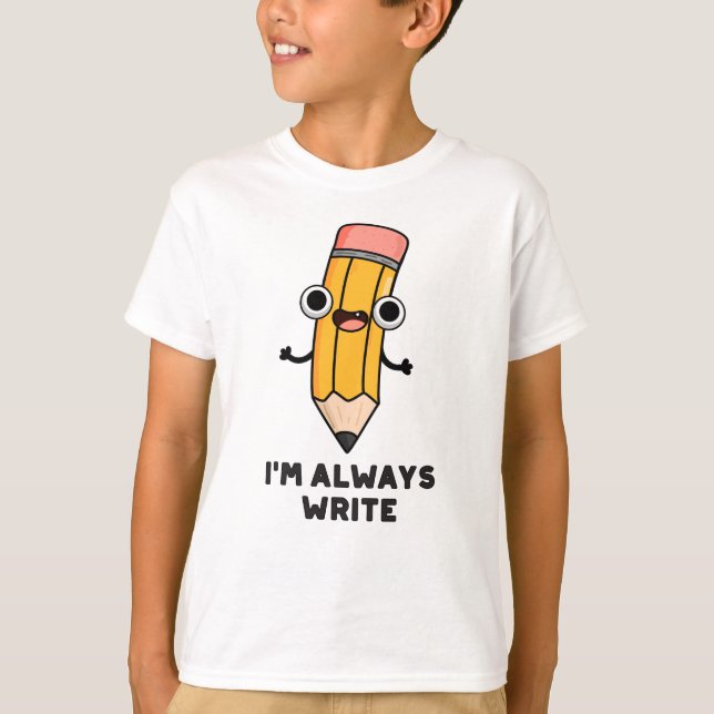 Jag är alltid Skriva Funny Pencil Pun T Shirt (Framsida)