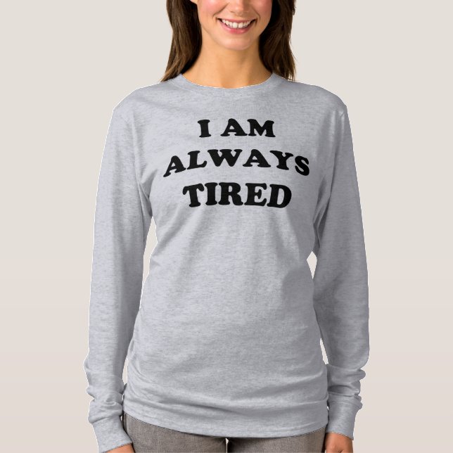 Jag är alltid trött på Långärmad T Shirt (Framsida)