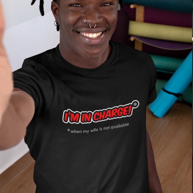 Jag är ansvarig - när min fru inte är tillgänglig t shirt (Skapare uppladdad)