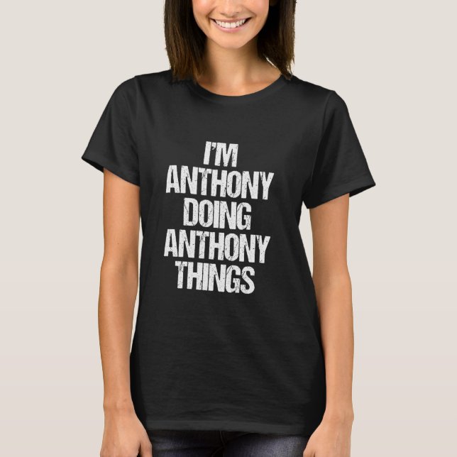 Jag är Anthony som gör Anthony-saker - Roligt tale T Shirt (Framsida)