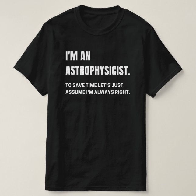 Jag är astrofysiker och jag är alltid Höger. T Shirt (Design framsida)