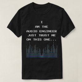 Jag är Audio Ingenjör bara litar på mig på den här T Shirt