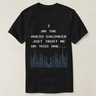 Jag är Audio Ingenjör bara litar på mig på den här T Shirt