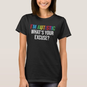 Jag är autist Vad är din ursakt Sarcastic Autism A T Shirt