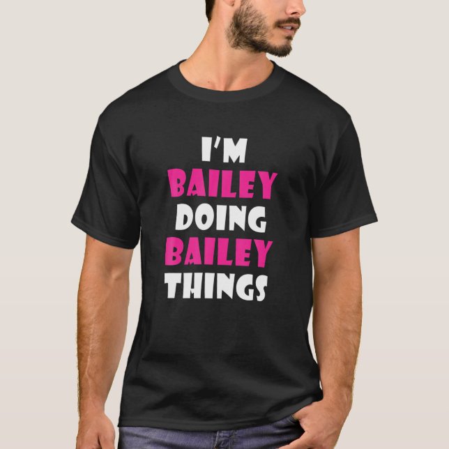 Jag är Bailey Doing Bailey Sak Funny Bailey T Shirt (Framsida)