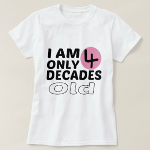 Jag är bara 4 decennier gammal fjorton dagar gamma t shirt