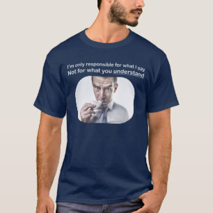 Jag är bara ansvarig för det jag säger T-shirt. Tee