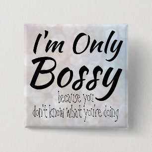 Jag är bara Bossy Bokeh Knapp