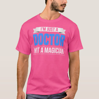 Jag är bara Doktor, inte ett magicianskt nyjobb T Shirt