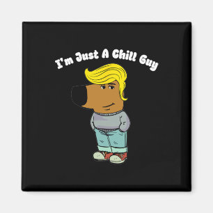 Jag är bara en Chill-kille - Lusnyt Guy Meme Trump Magnet