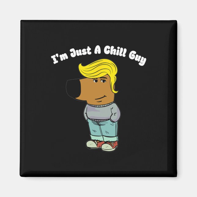 Jag är bara en Chill-kille - Lusnyt Guy Meme Trump Magnet (Framsidan)