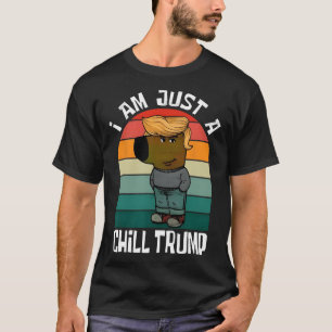 Jag är bara en Chill Trump Funny Meme Rolig hund Ä T Shirt