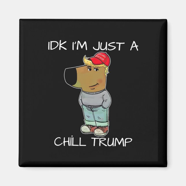 Jag är bara en chill Trump-nota Magnet (Framsidan)
