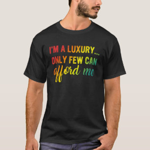 Jag är bara en lyx... -... ... bara några få har r t shirt