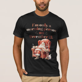 "Jag är bara en morgonmänniska den 25 december" T- T Shirt