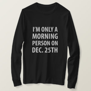 Jag är bara en morgonmänniska på 25:e dec. tee