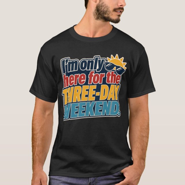 Jag är bara här för arbetsfrihelgen Labor Day T Shirt (Framsida)