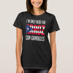 Jag är bara här för Arroz Con Gandules Puerto Rico T Shirt