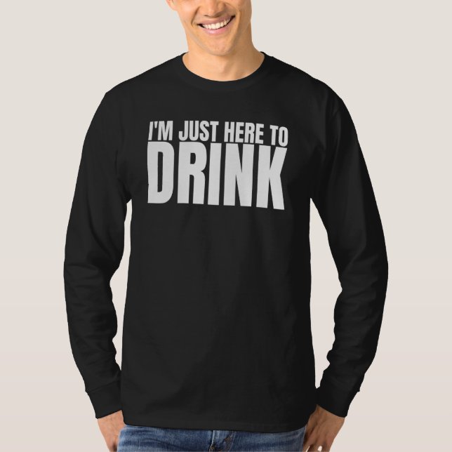 Jag Är Bara Här För Att Dricka Drickande Sällskap  T Shirt (Framsida)