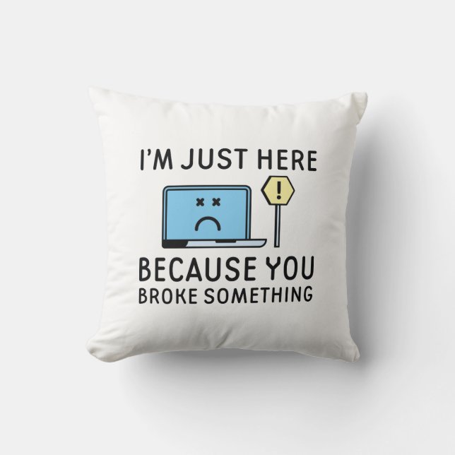 Jag är bara här för att du Fattiga nåt Kudde (Framsida)