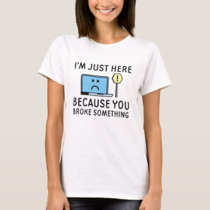 Jag är bara här för att du Fattiga nåt T Shirt