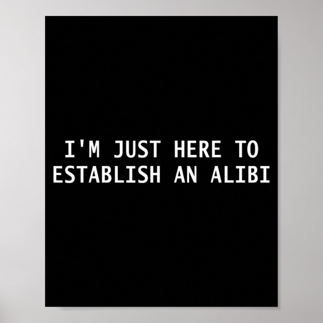 Jag är bara här för att etablera ett alibi rolig C Poster (Framsidan)