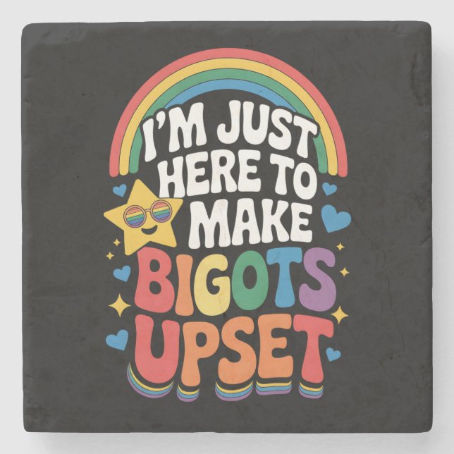 Jag Är Bara Här För Att Göra Bigotter Arga HBTQ HB Stenunderlägg (Framsidan)