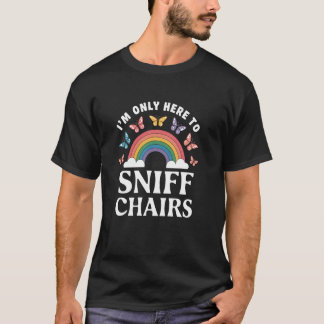 Jag Är Bara Här För Att Lukta På Stolarna Olämplig T Shirt