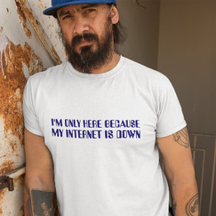Jag är bara här för att mitt Internet är blått Tee