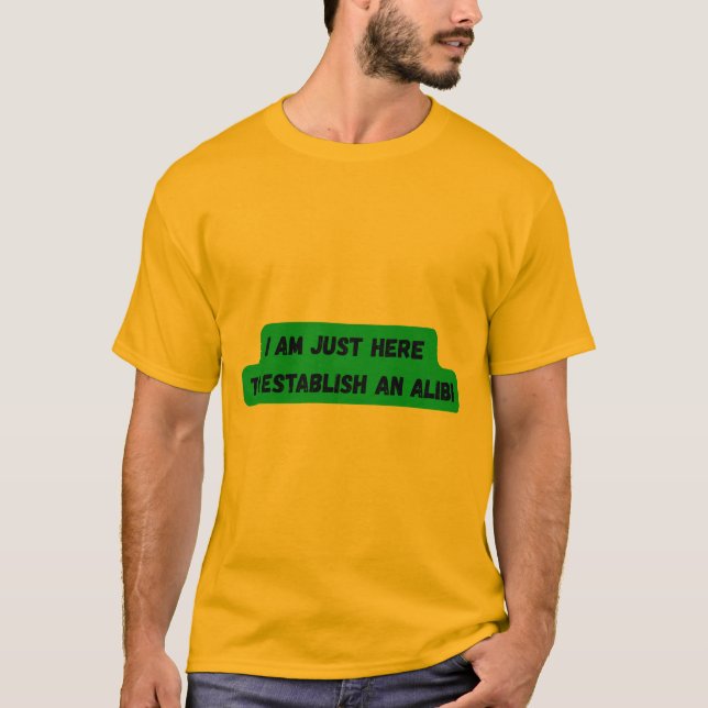 JAG ÄR BARA HÄR FÖR ATT SKAPA EN ALIBI T-shirt (Framsida)