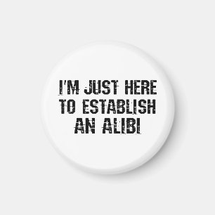 Jag är bara här för att skapa ett alibi magnet